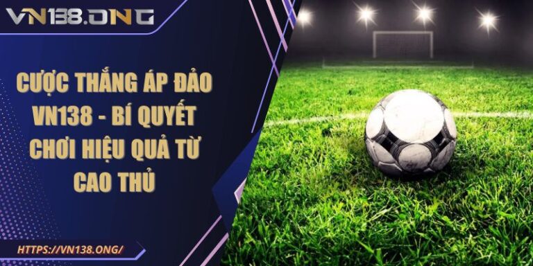 Cược Thắng Áp Đảo VN138 - Bí Quyết Chơi Hiệu Quả Từ Cao Thủ