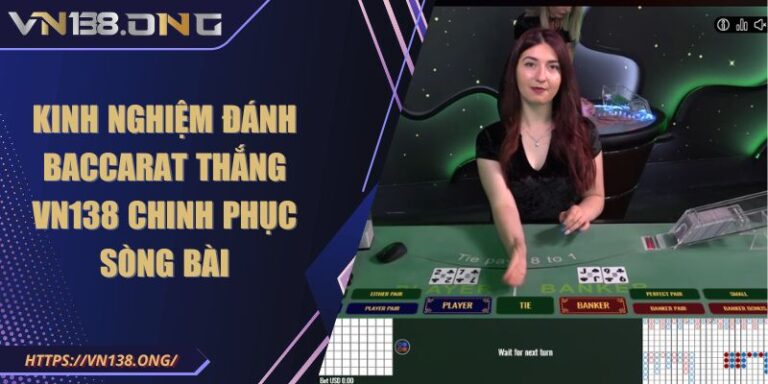 Kinh nghiệm Đánh Baccarat Thắng VN138 Chinh Phục Sòng Bài