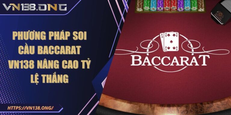 Phương Pháp Soi Cầu Baccarat VN138 Nâng Cao Tỷ Lệ Thắng