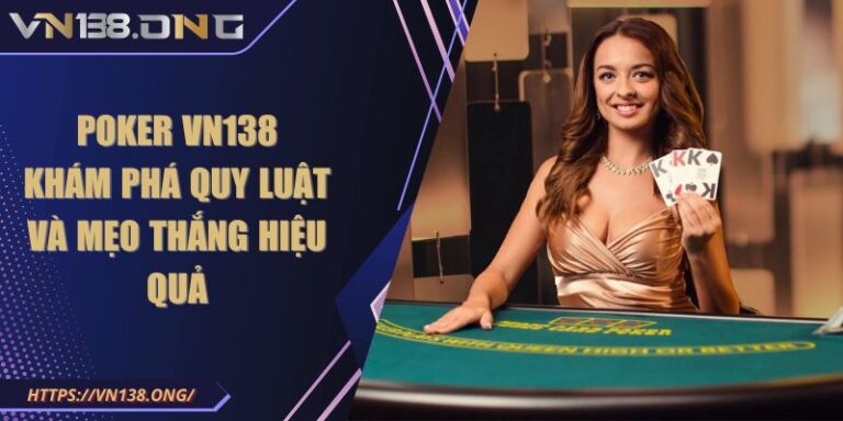 Poker VN138 - Khám Phá Quy Luật Và Mẹo Thắng Hiệu Quả