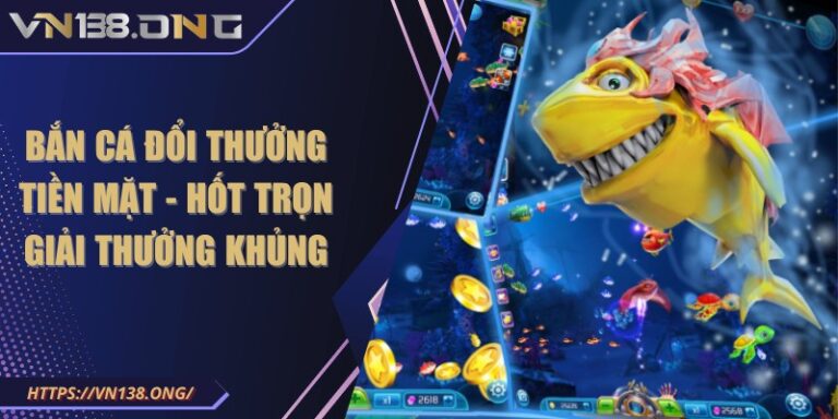 ban ca doi thuong tien mat