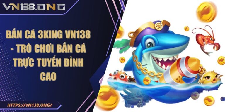 bắn cá 3king VN138