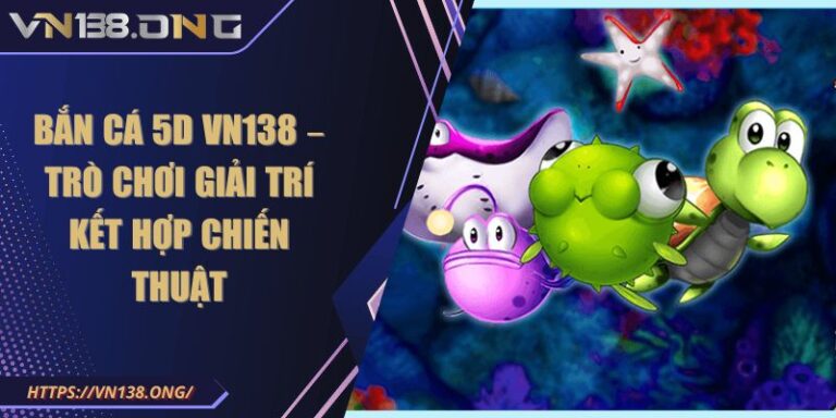 Bắn cá 5D VN138