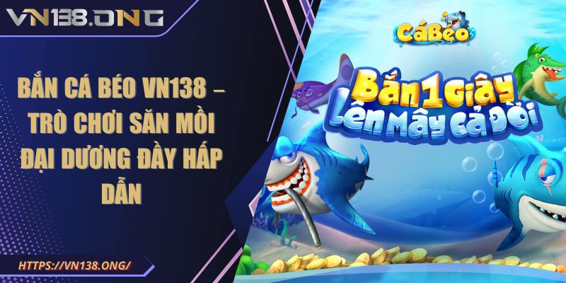 Bắn cá béo VN138