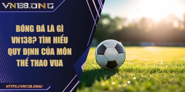 Bóng đá là gì VN138
