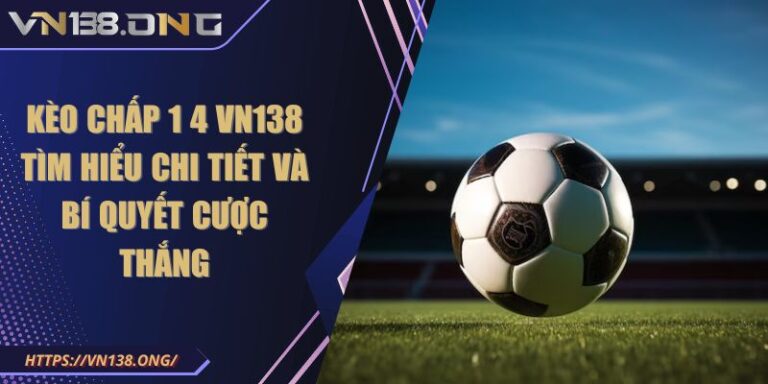 kèo chấp 1 4 VN138