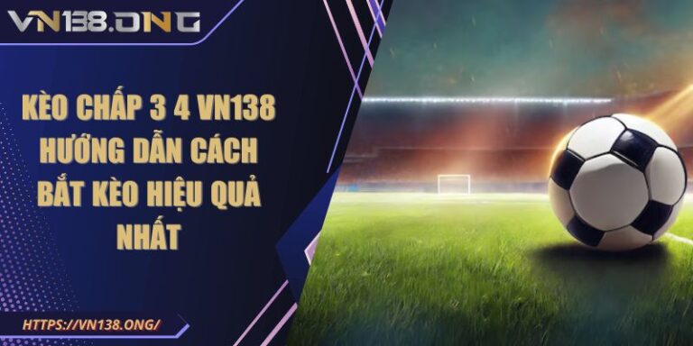 kèo chấp 3 4 VN138