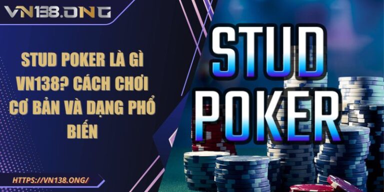 Stud Poker là gì VN138
